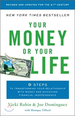 Your Money or Your Life: 9 Steps to Transforming Your Relationship with Money and Achieving Financial Independence: Fully Revised and Updated f
