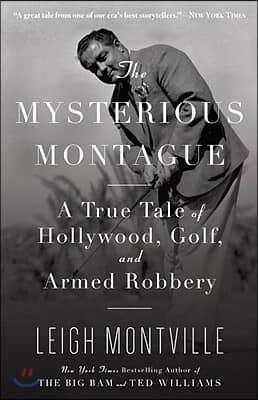 The Mysterious Montague: A True Tale of Hollywood, Golf, and Armed Robbery