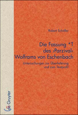 Die Fassung *T Des 'Parzival' Wolframs Von Eschenbach: Untersuchungen Zur Überlieferung Und Zum Textprofil