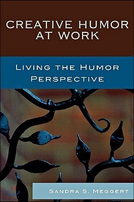 Creative Humor at Work: Living the Humor Perspective