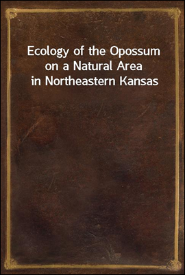 Ecology of the Opossum on a Natural Area in Northeastern Kansas