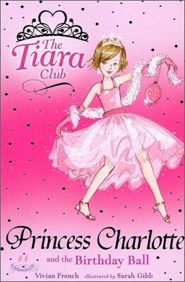 The Tiara Club #1 : Princess Charlotte and the Birthday Ball (Book+CD)