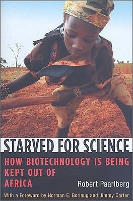 Starved for Science: How Biotechnology Is Being Kept Out of Africa