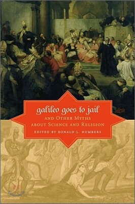 Galileo Goes to Jail and other Myths About Science and Religion