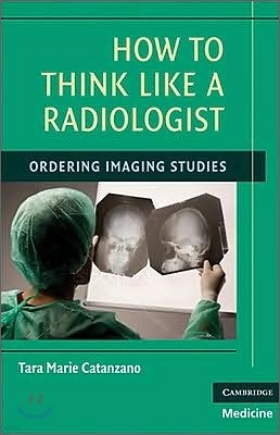 How to Think Like a Radiologist