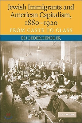 Jewish Immigrants and American Capitalism, 1880?1920