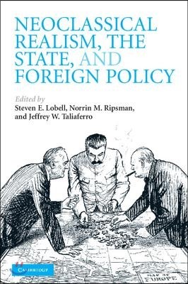 Neoclassical Realism, the State, and Foreign Policy