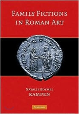 Family Fictions in Roman Art: Essays on the Representation of Powerful People