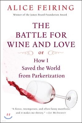 The Battle for Wine and Love: Or How I Saved the World from Parkerization