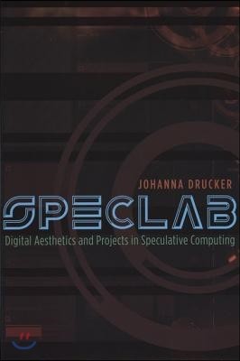 Speclab: Digital Aesthetics and Projects in Speculative Computing