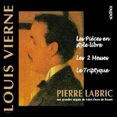 Pierre Labric 루이 비에른: 오르간 작품 2집 - 자유로운 스타일의 작품 외 (Louis Vierne: Organ Works Vol.2 - Les Pieces en Style Libre, Les 2 Messes, Le Triptyque)