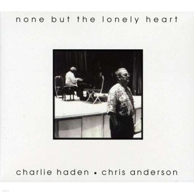 Charlie Haden & Chris Anderson — None But The Lonely Heart 앨범 커버