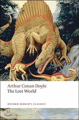 The Lost World: Being an Account of the Recent Amazing Adventures of Professor George E. Challenger, Lord John Roxton, Professor Summe