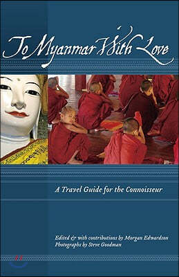 To Myanmar with Love: A Travel Guide for the Connoisseur