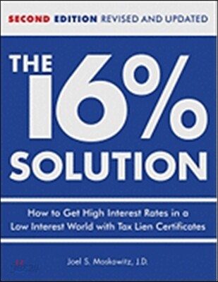 The 16 % Solution, Revised Edition: How to Get High Interest Rates in a Low-Interest World with Tax Lien Certificates