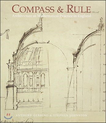 Compass and Rule: Architecture as Mathematical Practice in England 1500-1750