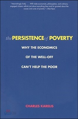 The Persistence of Poverty: Why the Economics of the Well-Off Can't Help the Poor