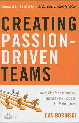 Creating Passion-Driven Teams: How to Stop Micromanaging and Motivate People to Top Performance