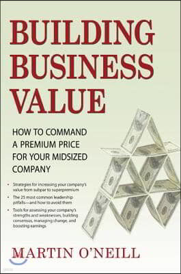 Building Business Value: How to Command a Premium Price for Your Midsized Company