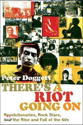 There's a Riot Going on: Revolutionaries, Rock Stars, and the Rise and Fall of the '60s