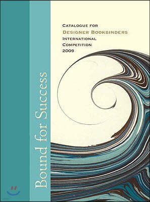 Bound for Success: Catalogue for Designer Bookbinders International Competition 2009