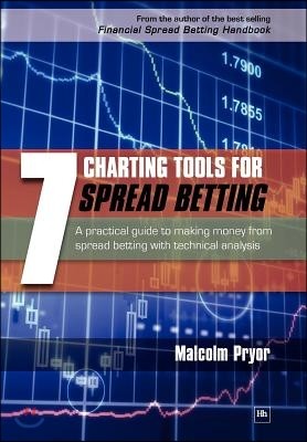 7 Charting Tools for Spread Betting: A Practical Guide to Making Money from Spread Betting with Technical Analysis