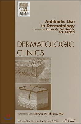 Elsevier Science Health Science div Antibiotic Use in Dermatology, an Issue of Dermatologic Clinics: Volume 27-1