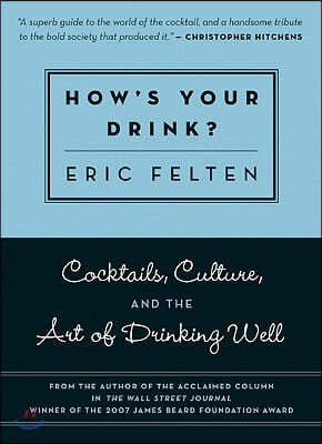 How's Your Drink?: Cocktails, Culture, and the Art of Drinking Well