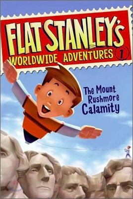 Flat Stanley's Worldwide Adventures #1: The Mount Rushmore Calamity