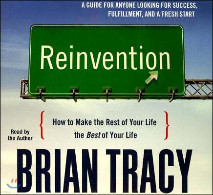 Reinvention: How to Make the Rest of Your Life the Best of Your Life