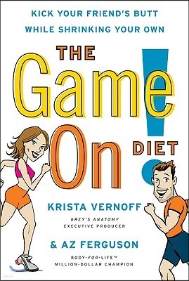 The Game On! Diet: Kick Your Friend's Butt While Shrinking Your Own