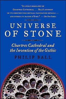 Universe of Stone: Chartres Cathedral and the Invention of the Gothic