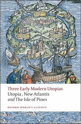 Three Early Modern Utopias: Thomas More: Utopia / Francis Bacon: New Atlantis / Henry Neville: The Isle of Pines