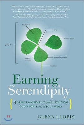 Earning Serendipity: 4 Skills for Creating and Sustaining Good Fortune in Your Work