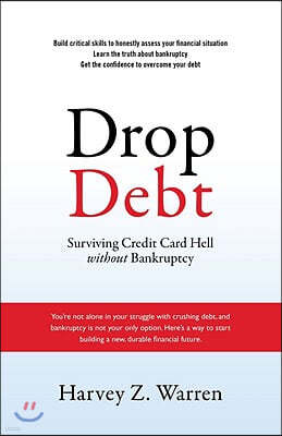 Drop Debt: Surviving Credit Card Hell Without Bankruptcy