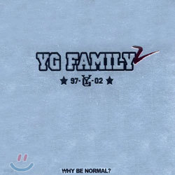 YG Family 2 - Why Be Normal?