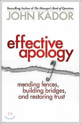 Effective Apology: Mending Fences, Building Bridges, and Restoring Trust