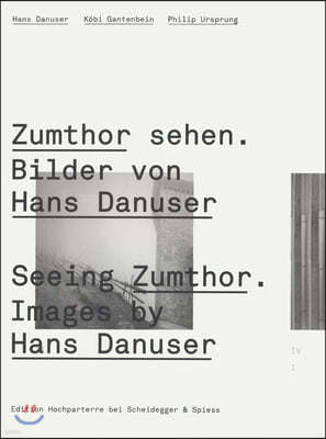 Seeing Zumthor--Images by Hans Danuser: Reflections on Architecture and Photography