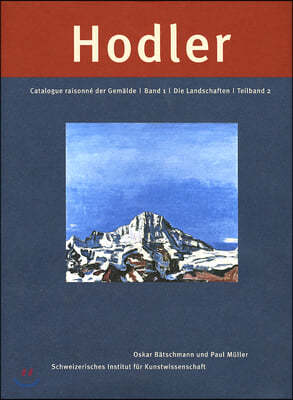 Ferdinand Hodler: Catalogue Raisonn? Der Gem?lde. Band 1: Die Landschaften