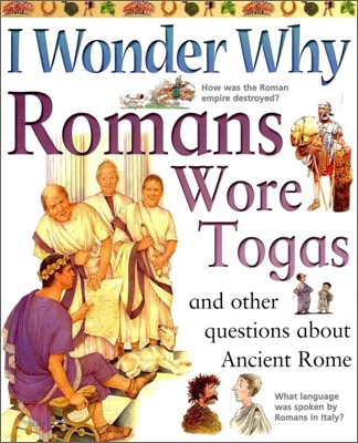 I Wonder Why #10 : Romans Wore Togas