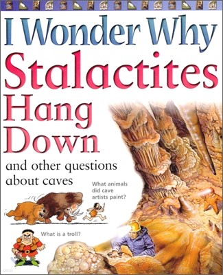 I Wonder Why #13 : Stalactites Hang Down