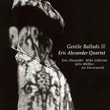 Eric Alexander Quartert — Eric Alexander Quartet - Gentle Ballads III 앨범 커버
