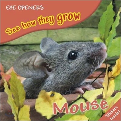 Eye Openers See How They Grow : Mouse