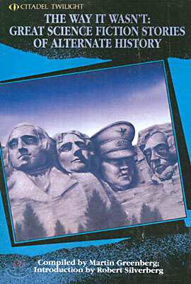 The Way It Wasn't: Great Science Fiction Stories of Alternate History