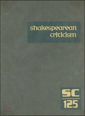 Shakespearean Criticism: Excerpts from the Criticism of William Shakespeare's Plays & Poetry, from the First Published Appraisals to Current Ev