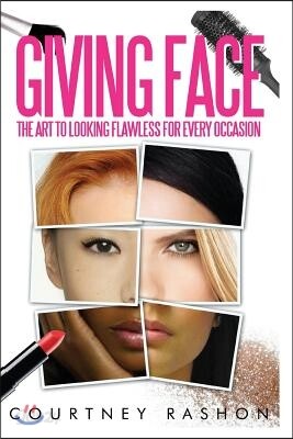 Giving Face: The Art to Looking Flawless for Every Occasion