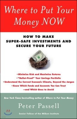 Where to Put Your Money Now: How to Make Super-Safe Investments and Secure Your Future