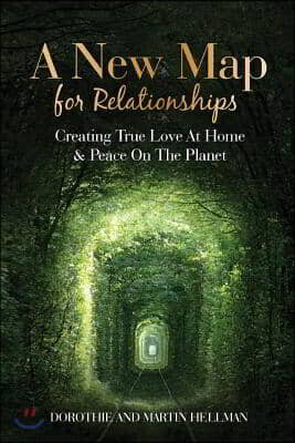 A New Map for Relationships: Creating True Love at Home and Peace on the Planet