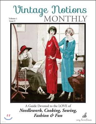 Vintage Notions Monthly - Issue 9: A Guide Devoted to the Love of Needlework, Cooking, Sewing, Fasion & Fun