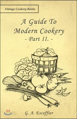 A Guide to Modern Cookery - Part II.